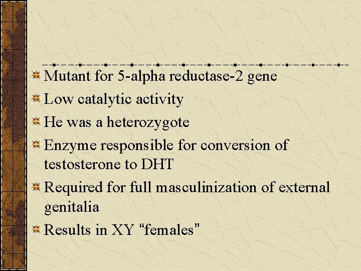 Mutant for 5 -alpha reductase-2 gene Low catalytic activity He was a heterozygote Enzyme