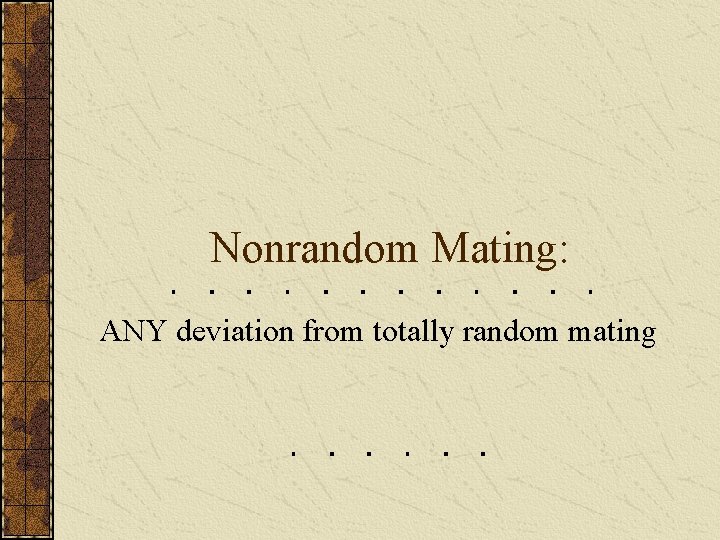 Nonrandom Mating: ANY deviation from totally random mating 