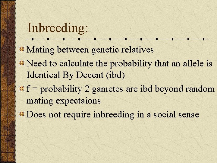 Inbreeding: Mating between genetic relatives Need to calculate the probability that an allele is