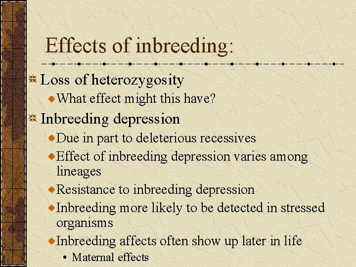 Effects of inbreeding: Loss of heterozygosity What effect might this have? Inbreeding depression Due