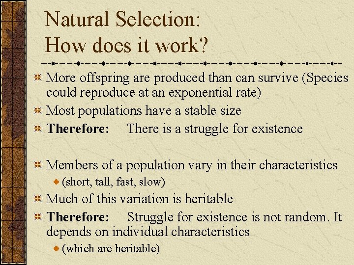 Natural Selection: How does it work? More offspring are produced than can survive (Species