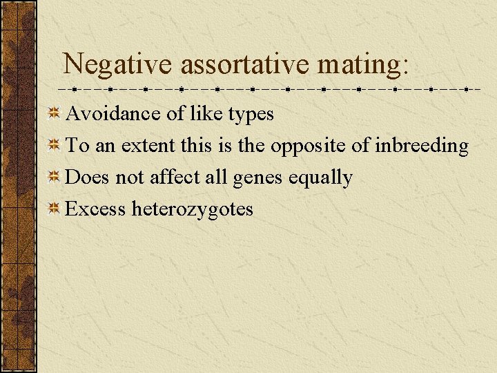 Negative assortative mating: Avoidance of like types To an extent this is the opposite