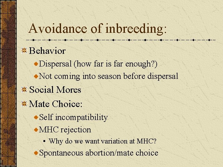 Avoidance of inbreeding: Behavior Dispersal (how far is far enough? ) Not coming into