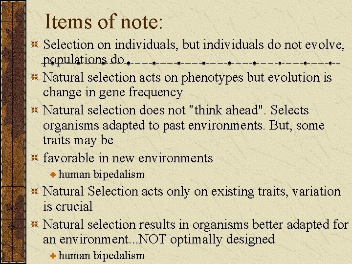 Items of note: Selection on individuals, but individuals do not evolve, populations do Natural