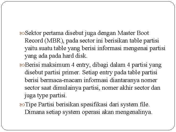  Sektor pertama disebut juga dengan Master Boot Record (MBR), pada sector ini berisikan