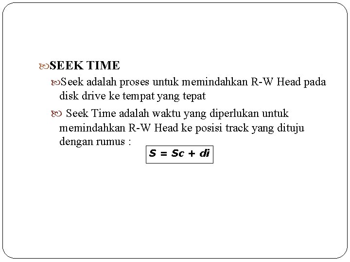  SEEK TIME Seek adalah proses untuk memindahkan R W Head pada disk drive