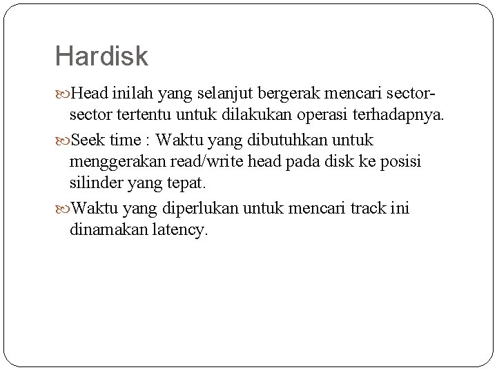 Hardisk Head inilah yang selanjut bergerak mencari sector tertentu untuk dilakukan operasi terhadapnya. Seek