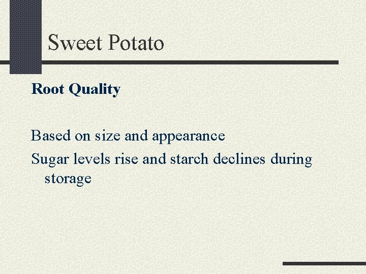 Sweet Potato Root Quality Based on size and appearance Sugar levels rise and starch