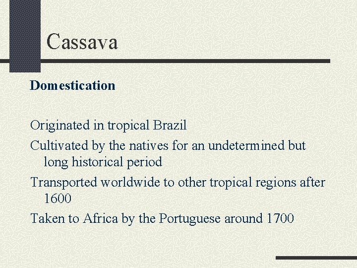 Cassava Domestication Originated in tropical Brazil Cultivated by the natives for an undetermined but