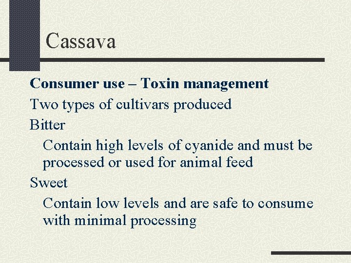 Cassava Consumer use – Toxin management Two types of cultivars produced Bitter Contain high