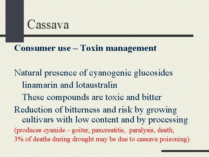 Cassava Consumer use – Toxin management Natural presence of cyanogenic glucosides linamarin and lotaustralin