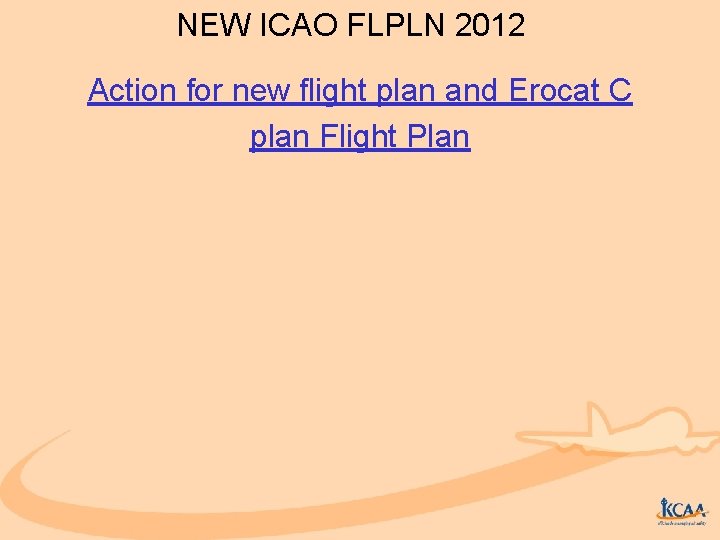 NEW ICAO FLPLN 2012 Action for new flight plan and Erocat C plan Flight