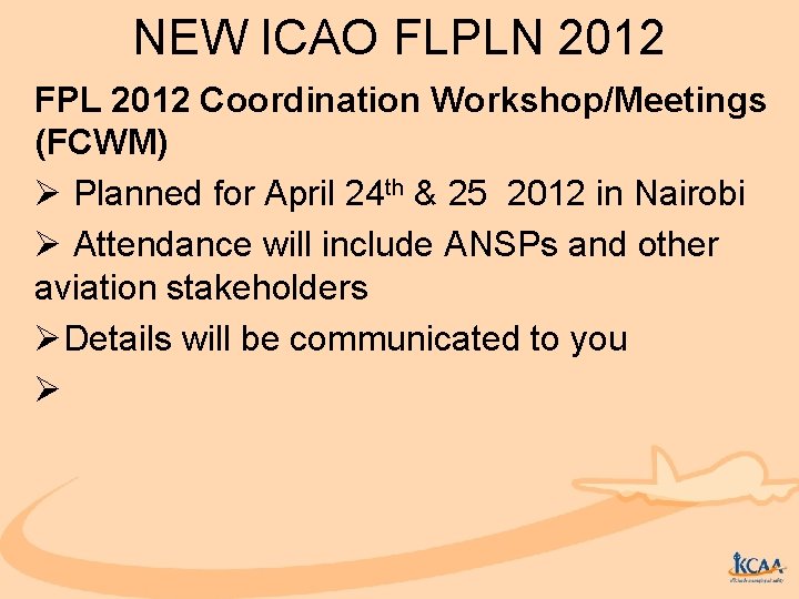 NEW ICAO FLPLN 2012 FPL 2012 Coordination Workshop/Meetings (FCWM) Ø Planned for April 24