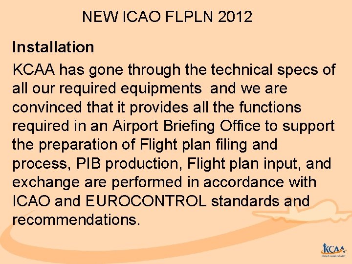 NEW ICAO FLPLN 2012 Installation KCAA has gone through the technical specs of all