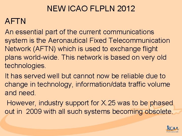 NEW ICAO FLPLN 2012 AFTN An essential part of the current communications system is
