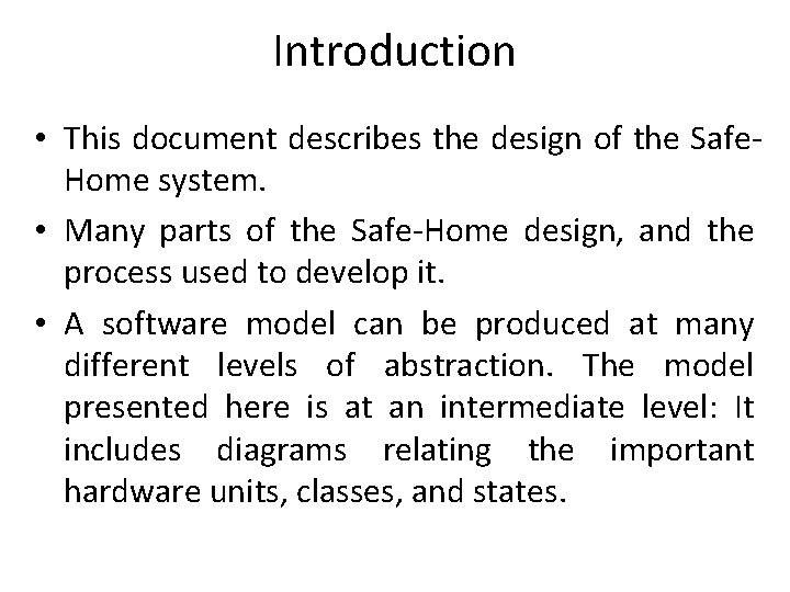 Introduction • This document describes the design of the Safe. Home system. • Many