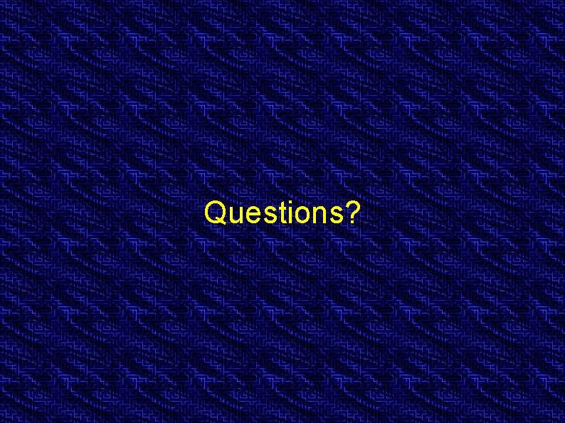 Questions? 