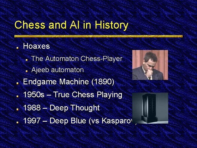 Chess and AI in History Hoaxes The Automaton Chess-Player Ajeeb automaton Endgame Machine (1890)
