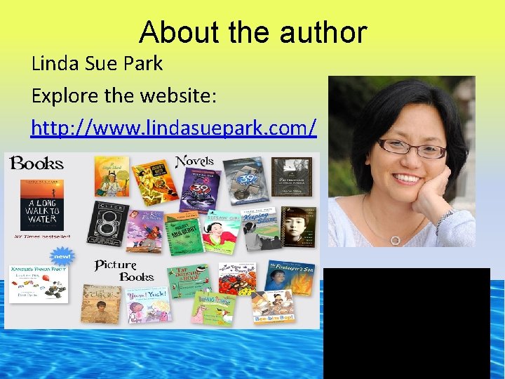 About the author Linda Sue Park Explore the website: http: //www. lindasuepark. com/ 