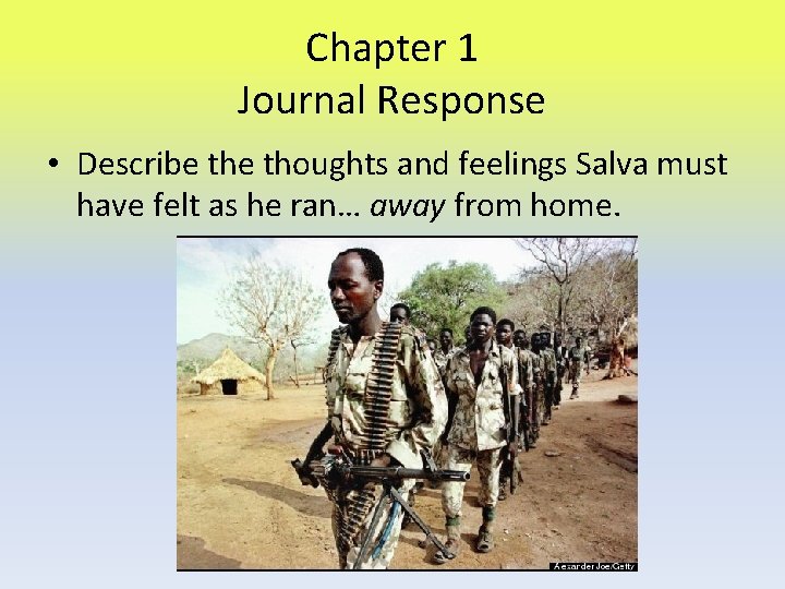 Chapter 1 Journal Response • Describe thoughts and feelings Salva must have felt as