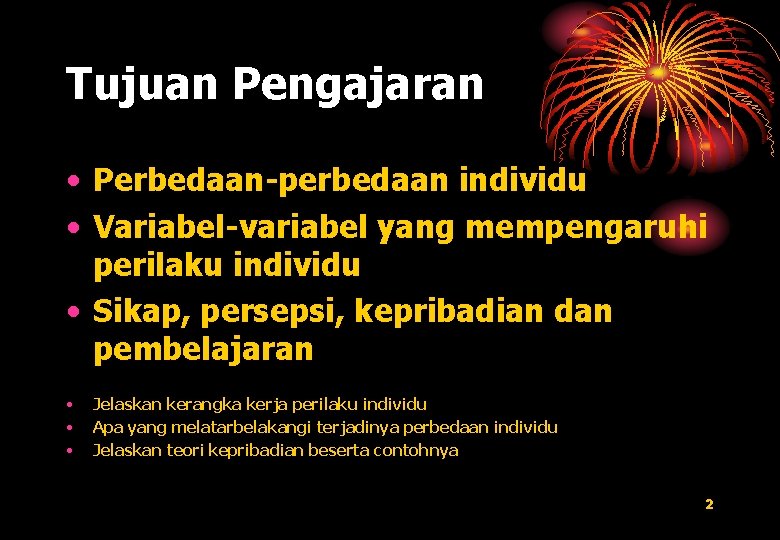 Tujuan Pengajaran • Perbedaan-perbedaan individu • Variabel-variabel yang mempengaruhi perilaku individu • Sikap, persepsi,