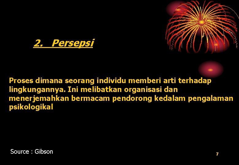 2. Persepsi Proses dimana seorang individu memberi arti terhadap lingkungannya. Ini melibatkan organisasi dan