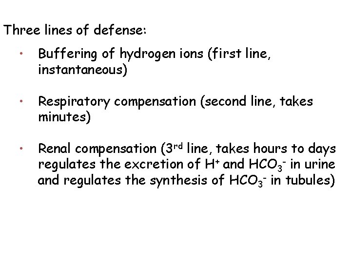 Three lines of defense: • Buffering of hydrogen ions (first line, instantaneous) • Respiratory