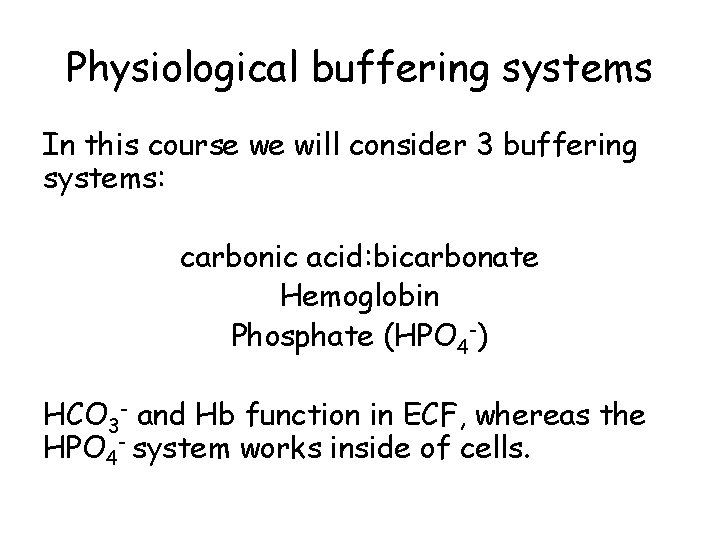 Physiological buffering systems In this course we will consider 3 buffering systems: carbonic acid: