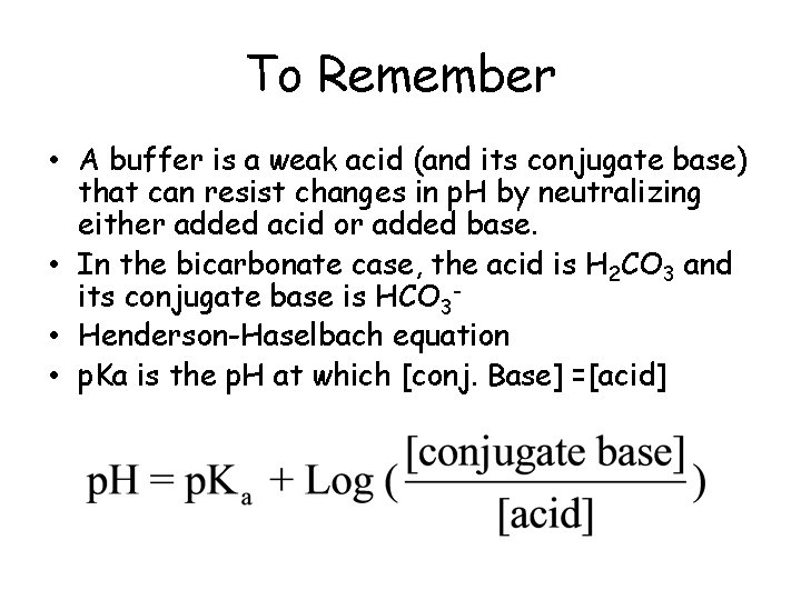 To Remember • A buffer is a weak acid (and its conjugate base) that