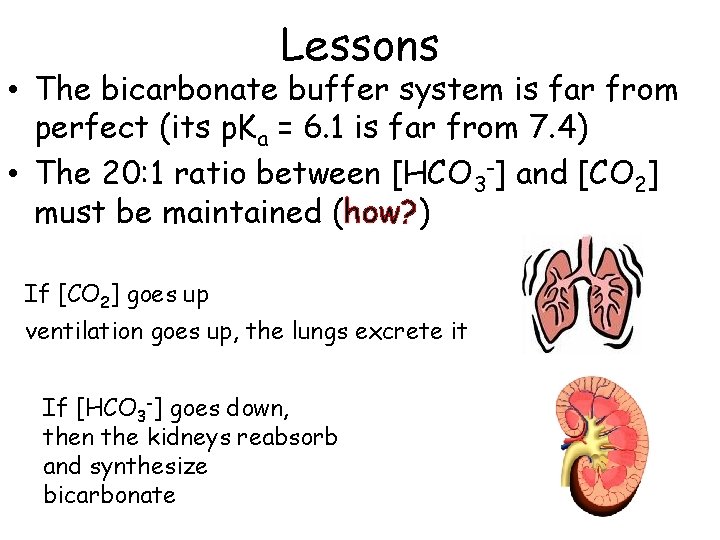 Lessons • The bicarbonate buffer system is far from perfect (its p. Ka =