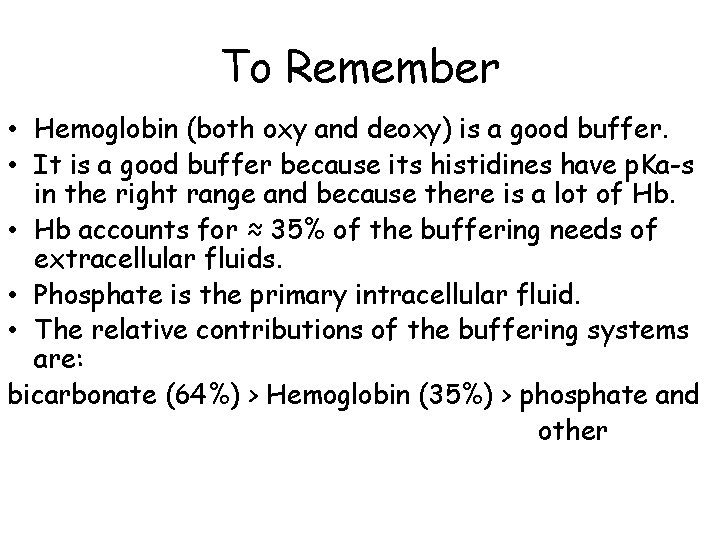 To Remember • Hemoglobin (both oxy and deoxy) is a good buffer. • It