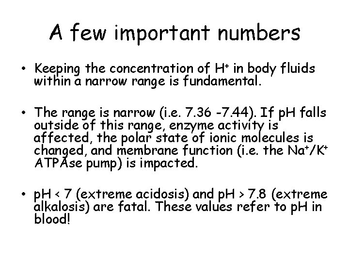 A few important numbers • Keeping the concentration of H+ in body fluids within