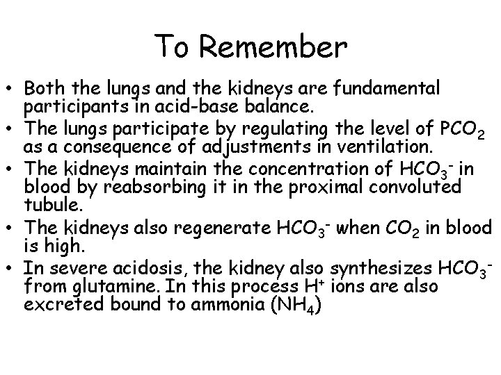 To Remember • Both the lungs and the kidneys are fundamental participants in acid-base