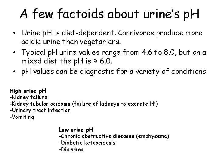 A few factoids about urine’s p. H • Urine p. H is diet-dependent. Carnivores