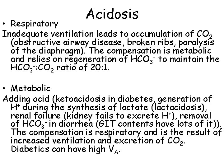 Acidosis • Respiratory Inadequate ventilation leads to accumulation of CO 2 (obstructive airway disease,