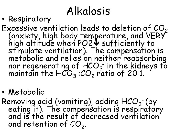 Alkalosis • Respiratory Excessive ventilation leads to deletion of CO 2 (anxiety, high body