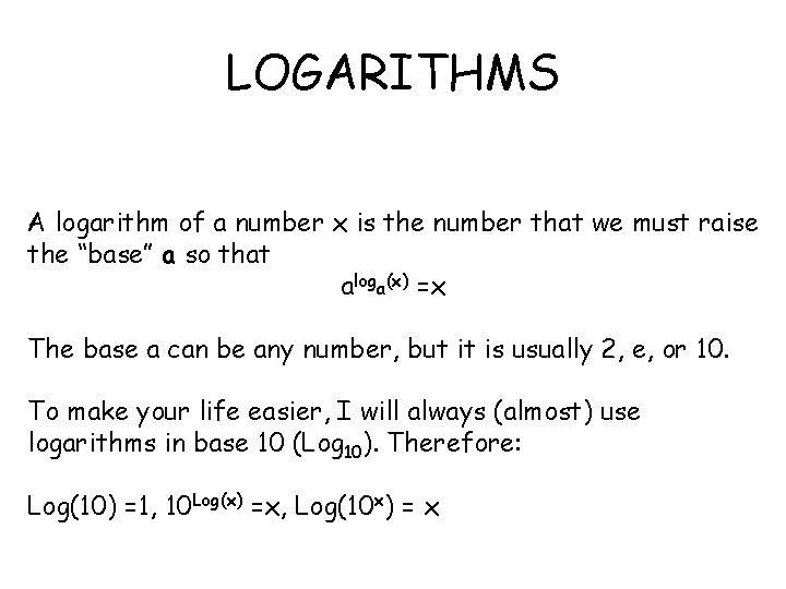 LOGARITHMS A logarithm of a number x is the number that we must raise