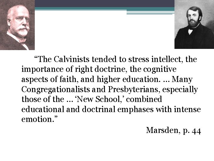 “The Calvinists tended to stress intellect, the importance of right doctrine, the cognitive aspects