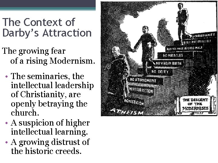 The Context of Darby’s Attraction The growing fear of a rising Modernism. • The