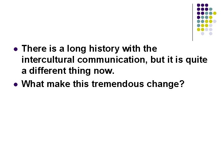 l l There is a long history with the intercultural communication, but it is