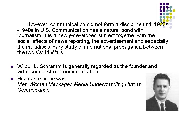  However, communication did not form a discipline until 1920 s -1940 s in