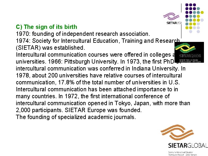 C) The sign of its birth 1970: founding of independent research association. 1974: Society