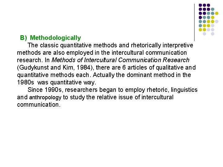 B) Methodologically The classic quantitative methods and rhetorically interpretive methods are also employed in