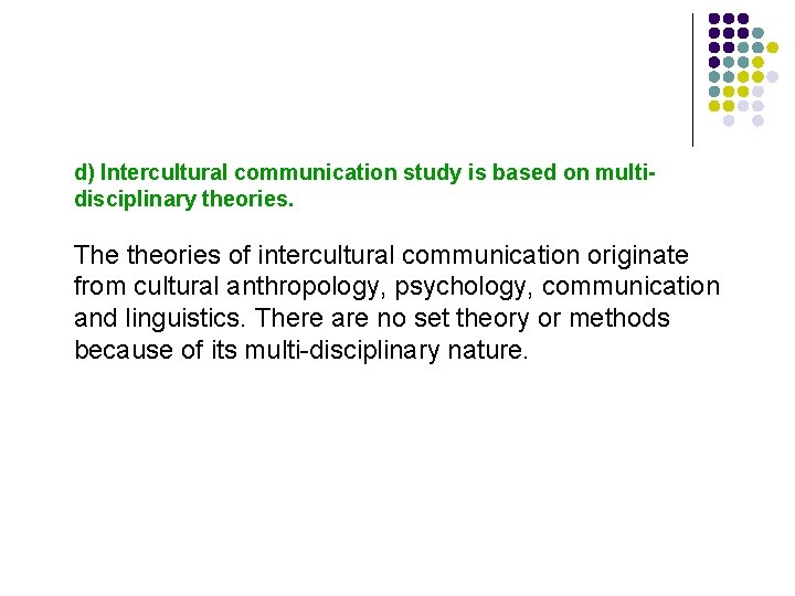 d) Intercultural communication study is based on multidisciplinary theories. The theories of intercultural communication