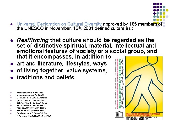 l Universal Declaration on Cultural Diversity approved by 185 members of the UNESCO in