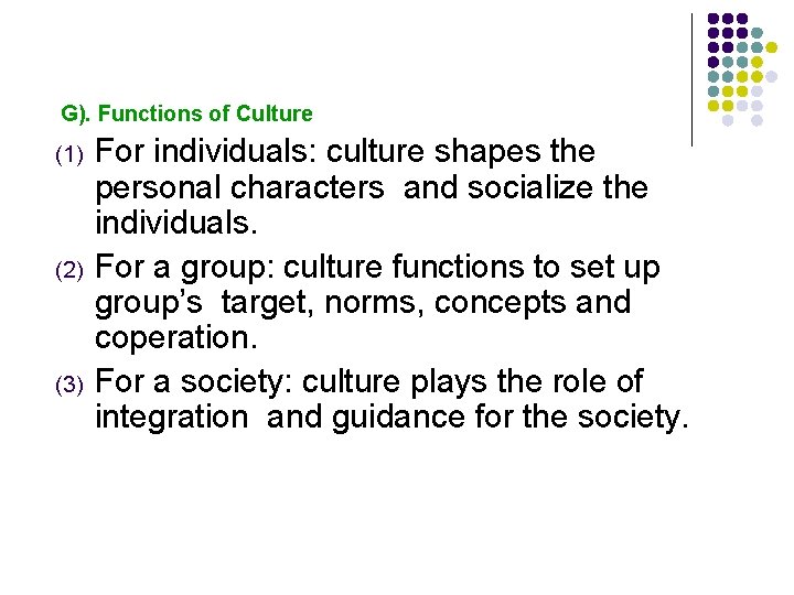 G). Functions of Culture (1) (2) (3) For individuals: culture shapes the personal characters