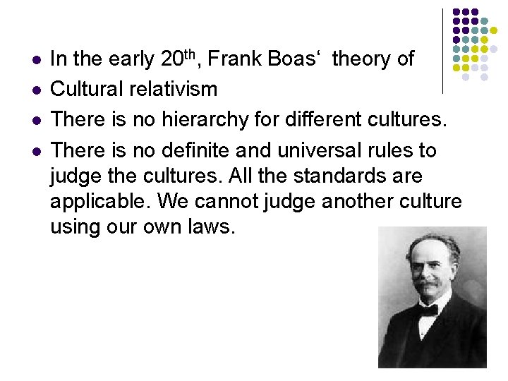 l l In the early 20 th, Frank Boas‘ theory of Cultural relativism There