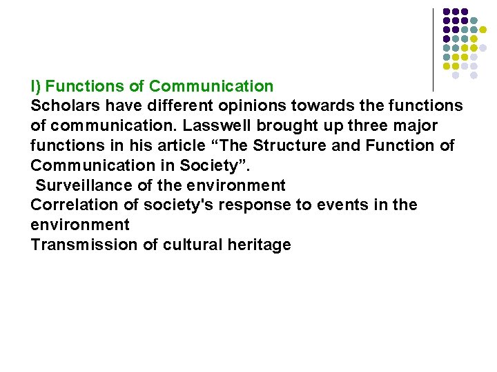 I) Functions of Communication Scholars have different opinions towards the functions of communication. Lasswell