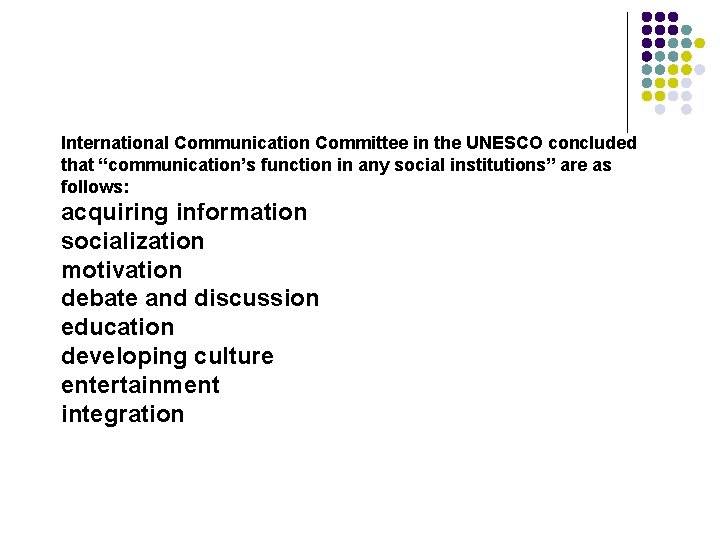 International Communication Committee in the UNESCO concluded that “communication’s function in any social institutions”