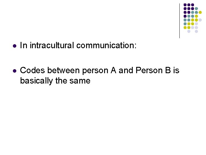 l In intracultural communication: l Codes between person A and Person B is basically